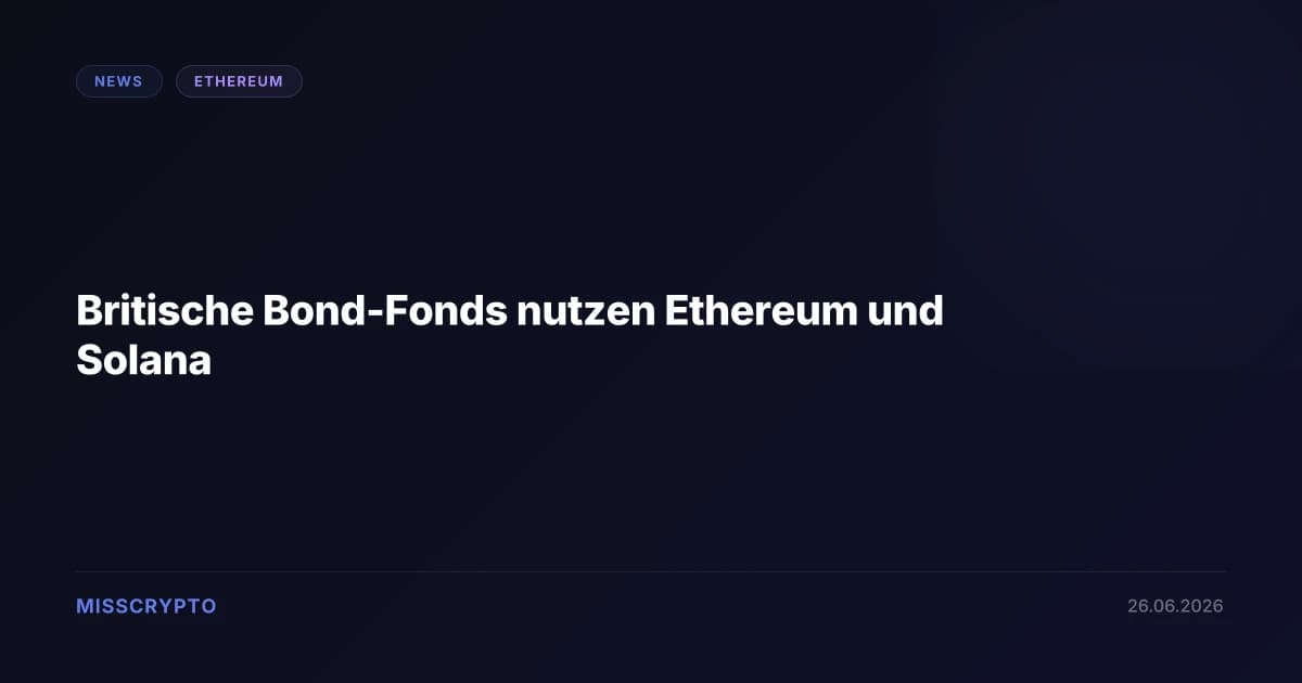 Britische Bond-Fonds nutzen Ethereum und Solana
