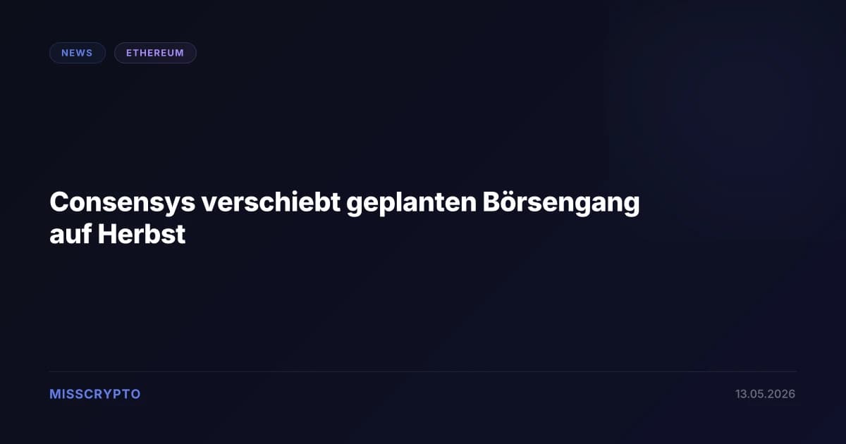 Consensys verschiebt geplanten Börsengang auf Herbst
