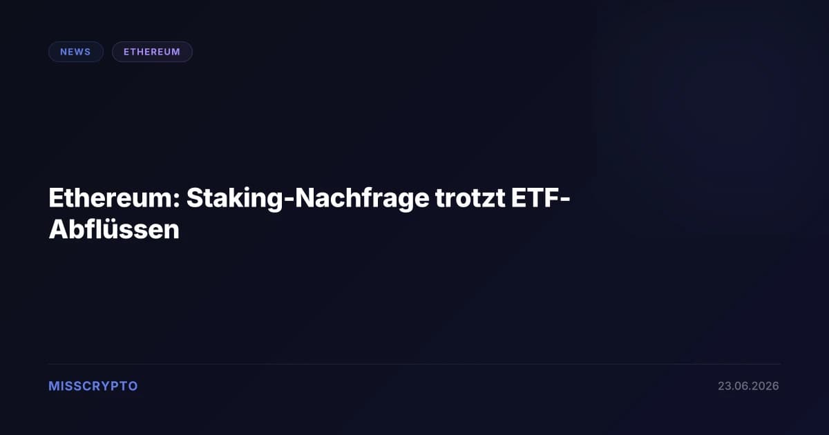 Ethereum: Staking-Nachfrage trotzt ETF-Abflüssen