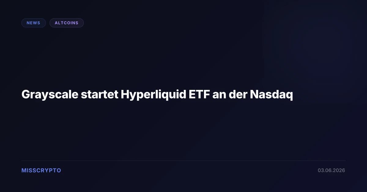 Grayscale startet Hyperliquid ETF an der Nasdaq