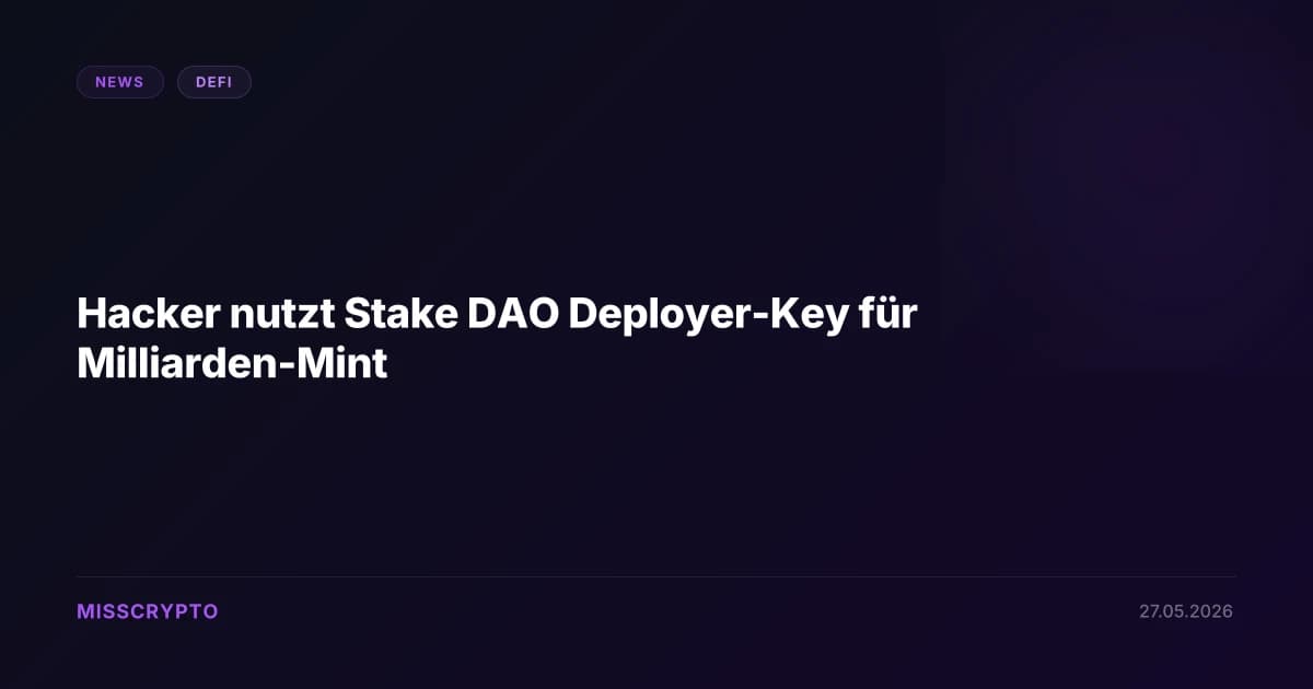 Hacker nutzt Stake DAO Deployer-Key für Milliarden-Mint