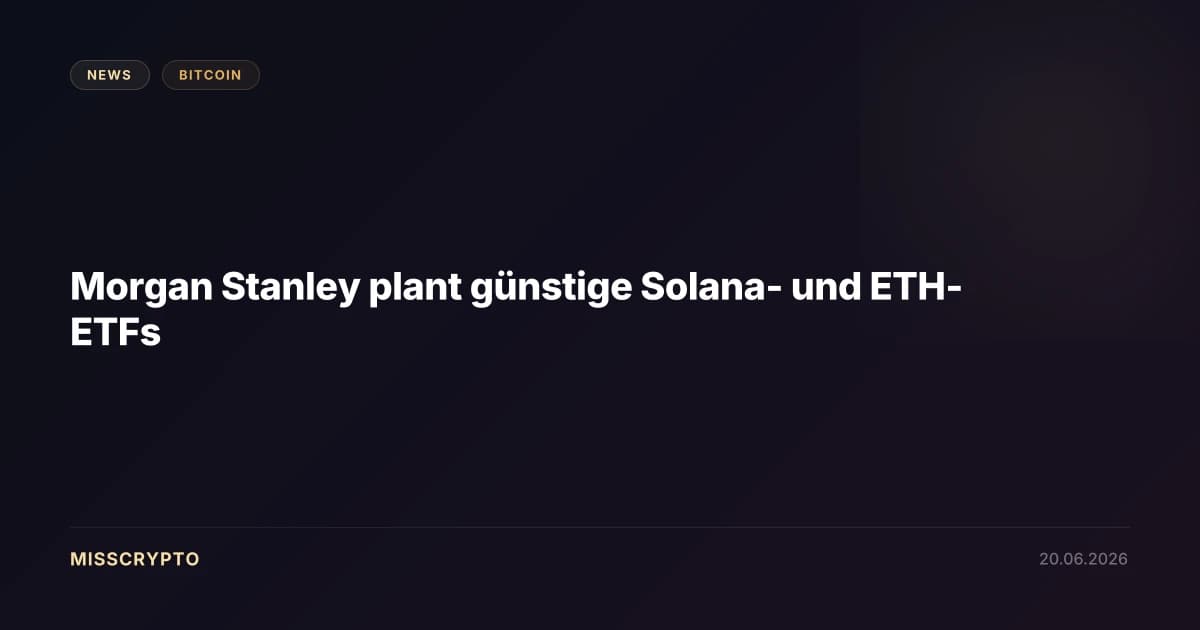 Morgan Stanley plant günstige Solana- und ETH-ETFs