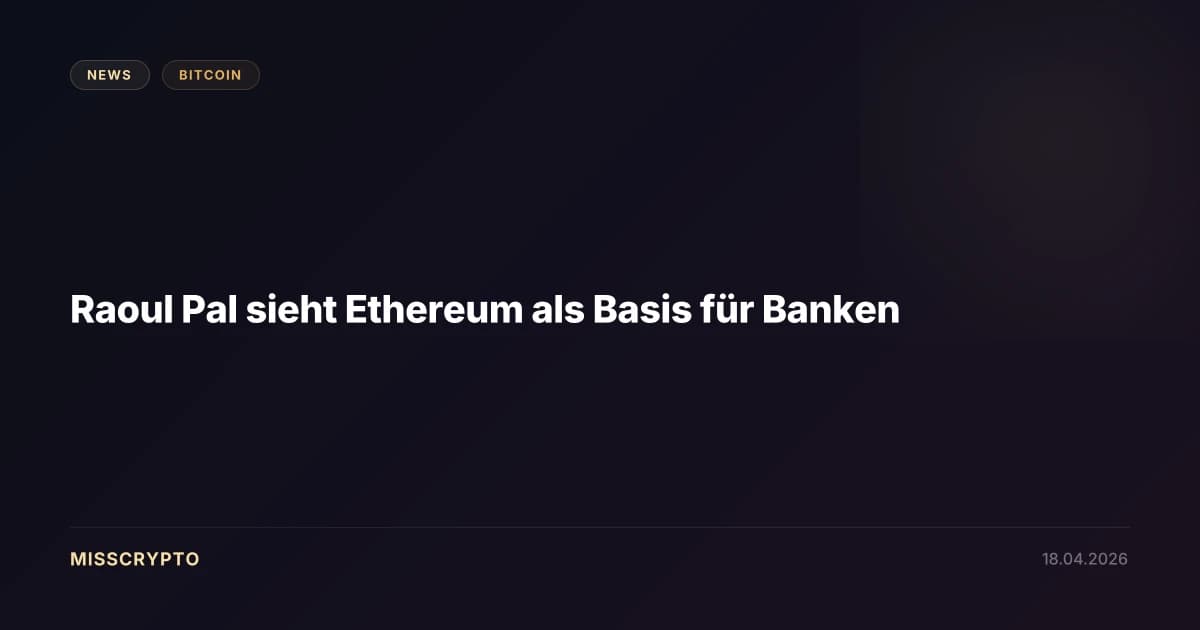 Raoul Pal sieht Ethereum als Basis für Banken