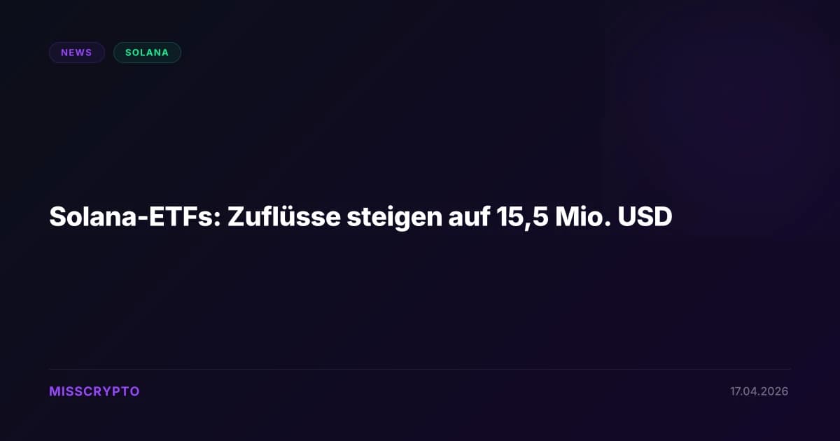 Solana-ETFs: Zuflüsse steigen auf 15,5 Mio. USD