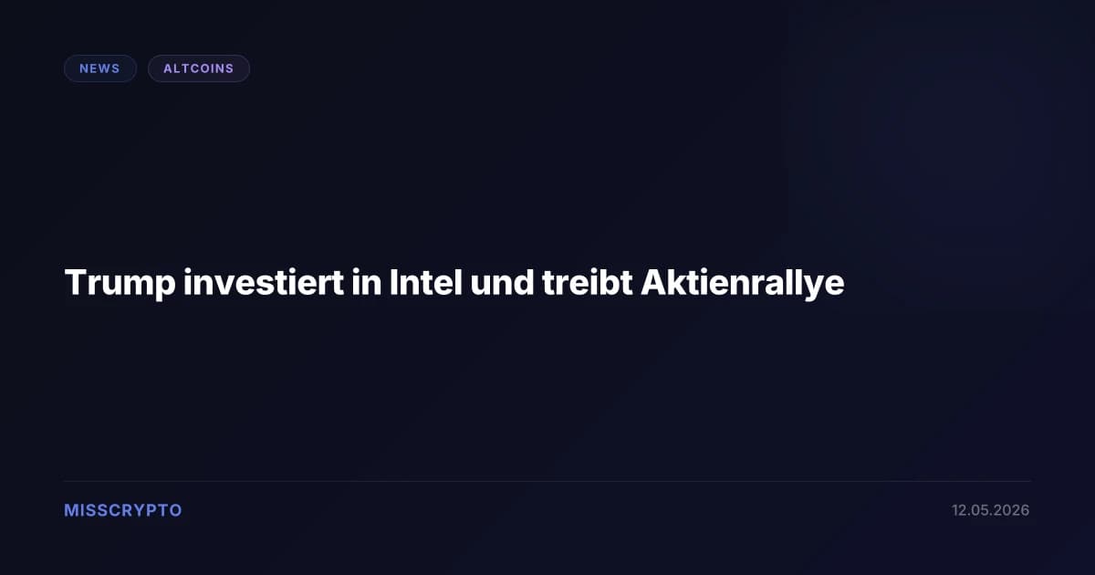 Trump investiert in Intel und treibt Aktienrallye