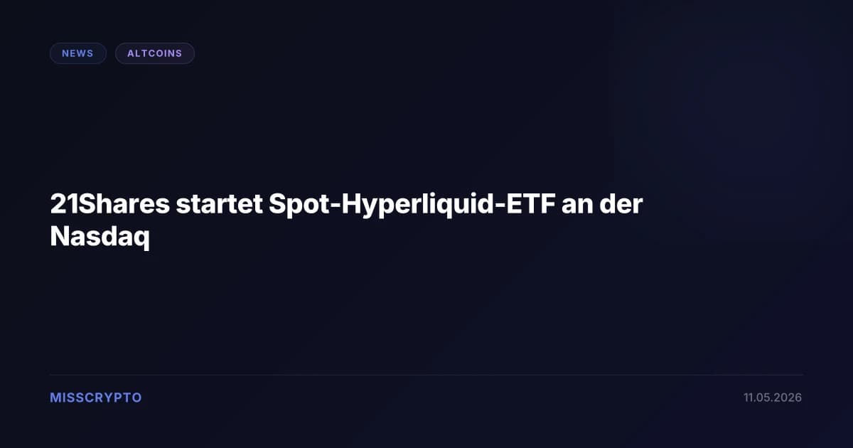 21Shares startet Spot-Hyperliquid-ETF an der Nasdaq