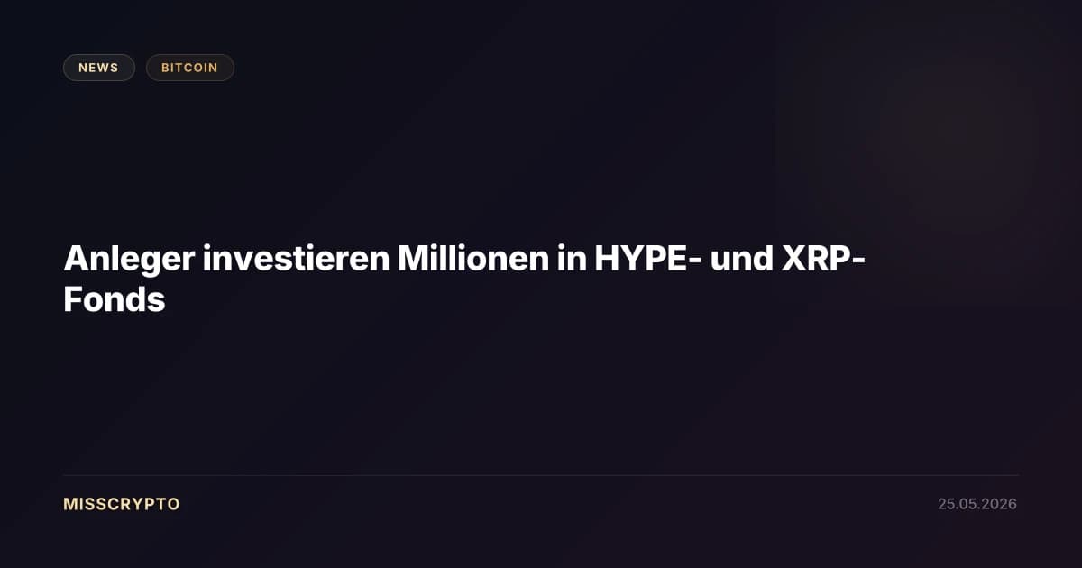 Anleger investieren Millionen in HYPE- und XRP-Fonds