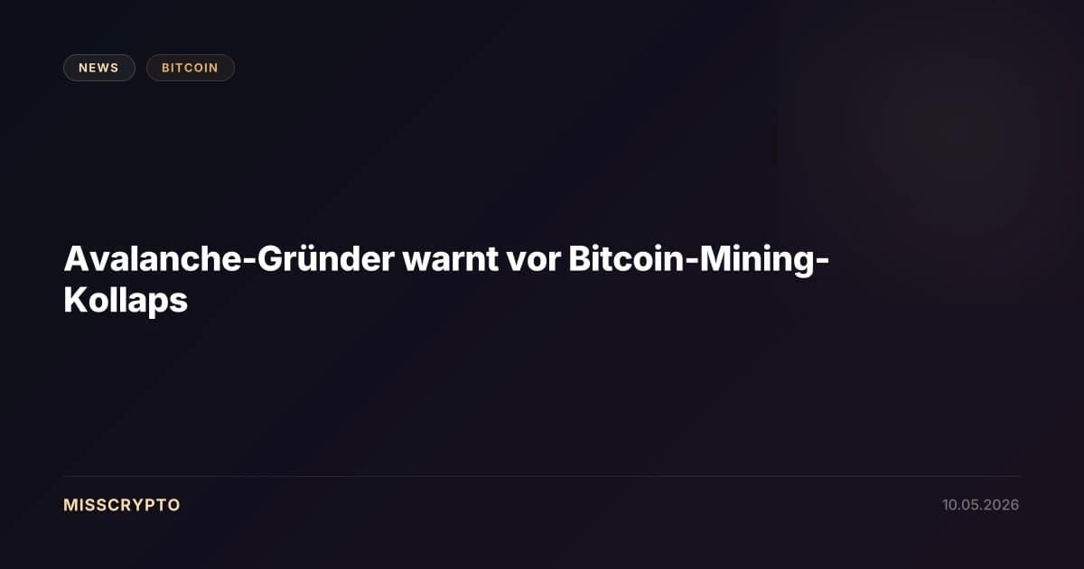 Avalanche-Gründer warnt vor Bitcoin-Mining-Kollaps