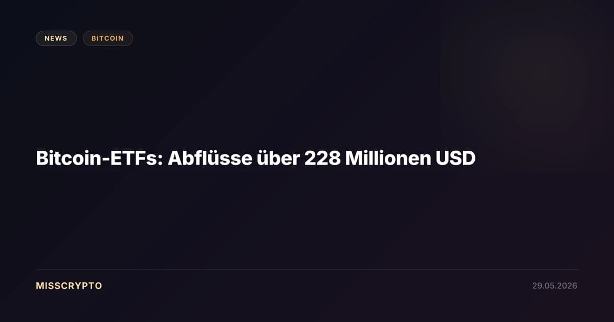 Bitcoin-ETFs: Abflüsse über 228 Millionen USD