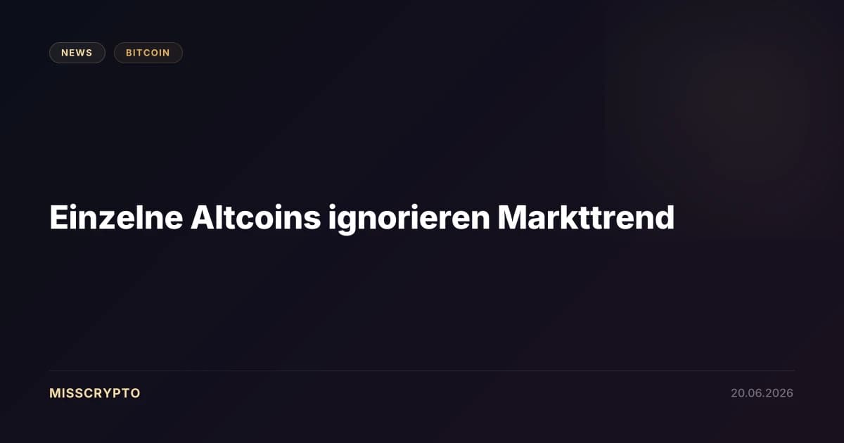 Einzelne Altcoins ignorieren Markttrend