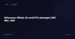 Ethereum: Whale Jin und ETFs bewegen 260 Mio. USD