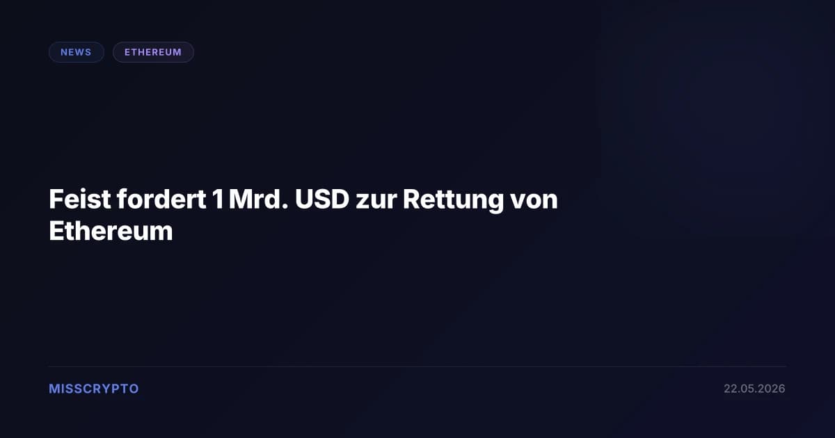 Feist fordert 1 Mrd. USD zur Rettung von Ethereum