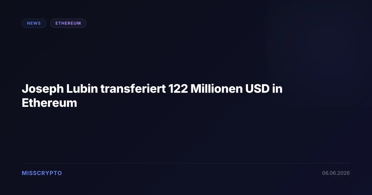 Joseph Lubin transferiert 122 Millionen USD in Ethereum