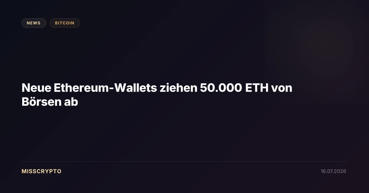 Neue Ethereum-Wallets ziehen 50.000 ETH von Börsen ab