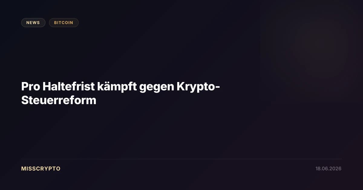 Pro Haltefrist kämpft gegen Krypto-Steuerreform