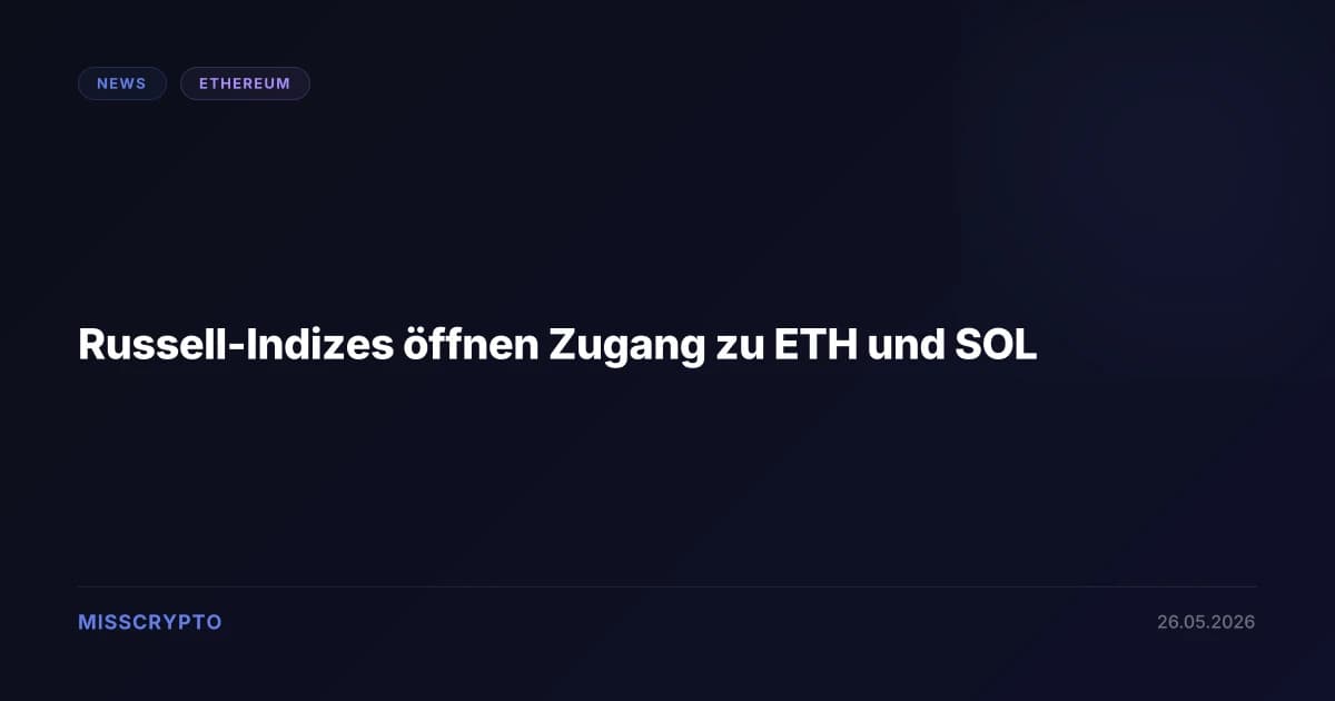Russell-Indizes öffnen Zugang zu ETH und SOL