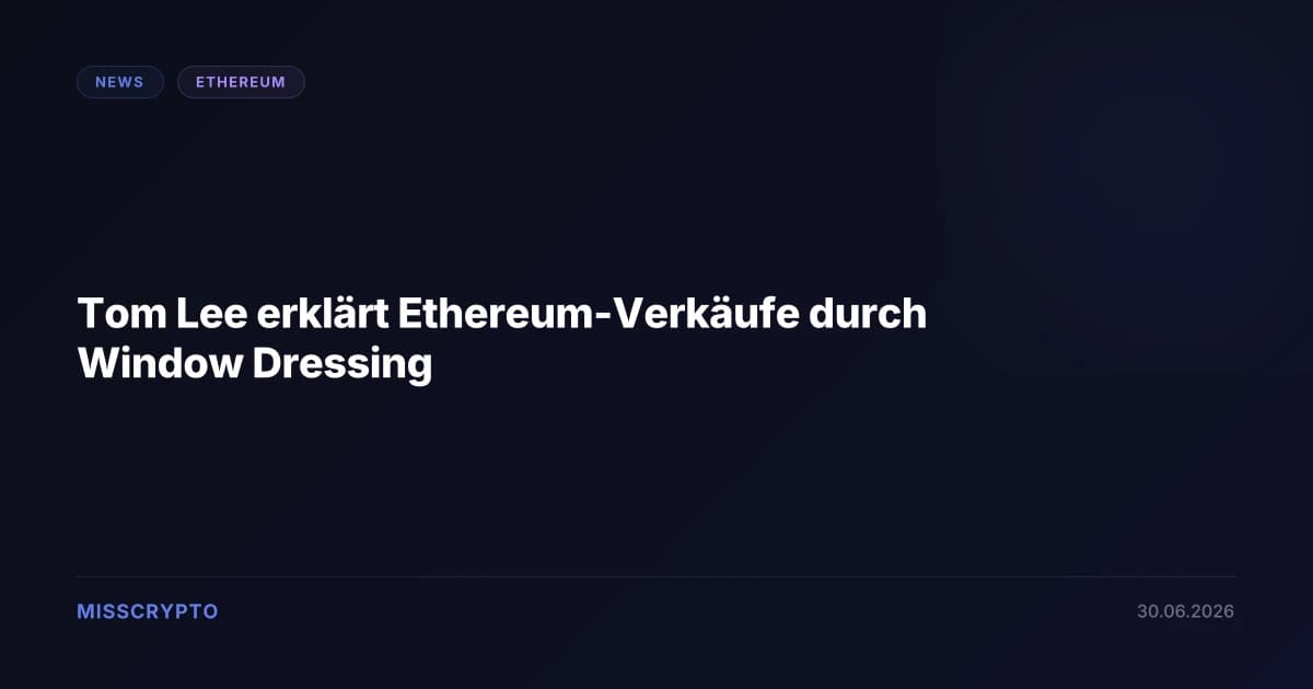 Tom Lee erklärt Ethereum-Verkäufe durch Window Dressing