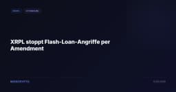 XRPL stoppt Flash-Loan-Angriffe per Amendment