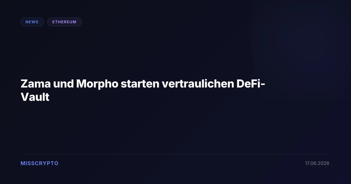 Zama und Morpho starten vertraulichen DeFi-Vault